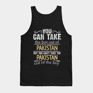 You Can Take The Boy Out Of Pakistan But You Cant Take The Pakistan Out Of The Boy - Gift for Pakistani With Roots From Pakistan Tank Top